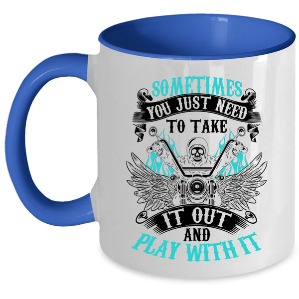 Cool Motorcycles Coffee Mug, Sometimes You Just Need To Take It Out Accent Mug