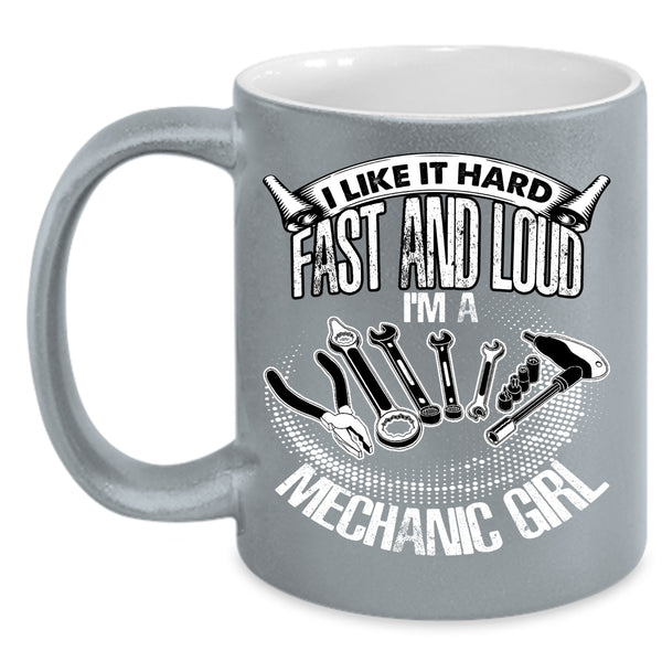 I Like It Hard Fast And Loud Coffee Mug, I'm A Mechanic Girl Coffee Cup