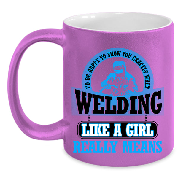 Funny Welding Coffee Mug, Welding Like A Girl Accent Mug