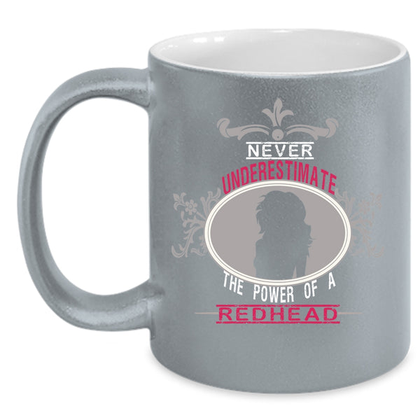 Never Underestimate The Power Of A Redhead Coffee Mug, Cute Coffee Cup