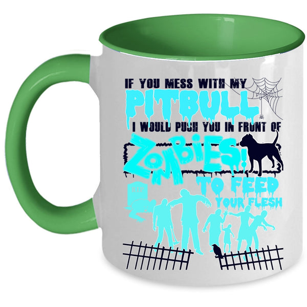 I Would Push You In Front Of Zombies Coffee Mug, Don't Mess With My Pitbull Accent Mug