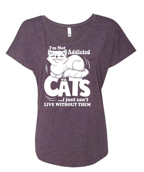 I'm Not Addicted To Cats T Shirt, My Favorite T Shirt, Cool Shirt (Ladies' Triblend Dolman Sleeve)