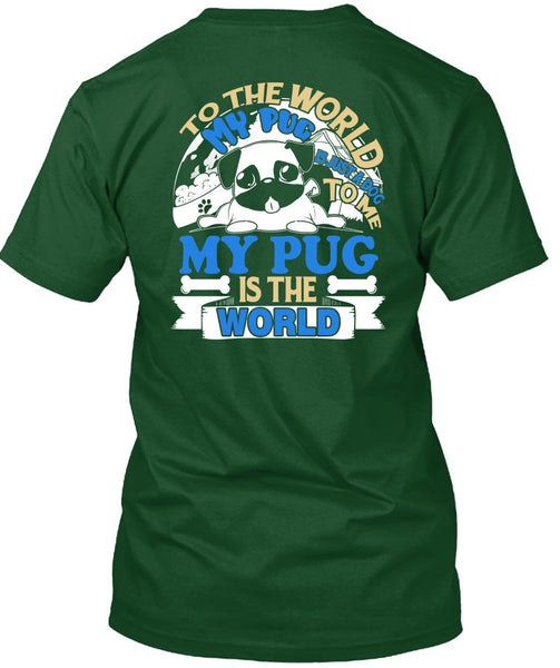 To The World My Pug Is Just A Dog To Me T Shirt, My Favorite T Shirt