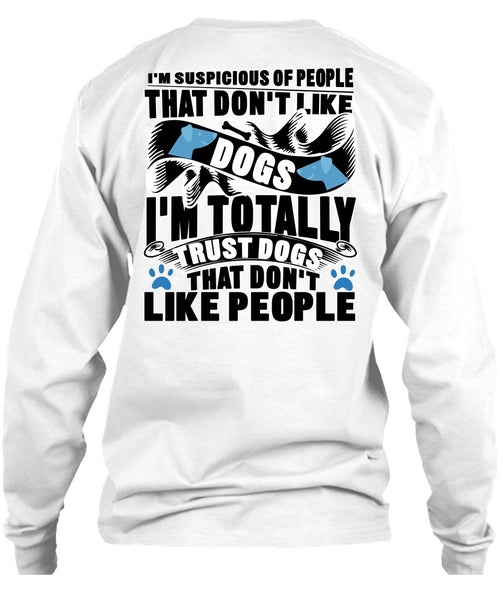 Don't Like Dogs T Shirt, I'm Totally Trust Dogs T Shirt