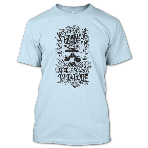 I Don't Have An Attidude T Shirt, Coolest Skull T Shirt