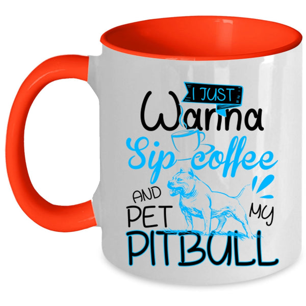 My Pitbull Coffee Mug, I'm Just Wanna Sip Coffee And Pet Accent Mug