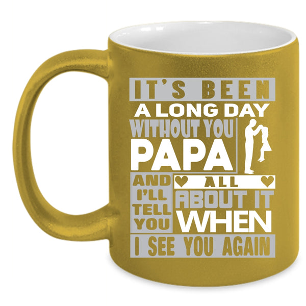 It's Been A Long Dad Without You Papa Coffee Mug, I Love My Dad Coffee Cup