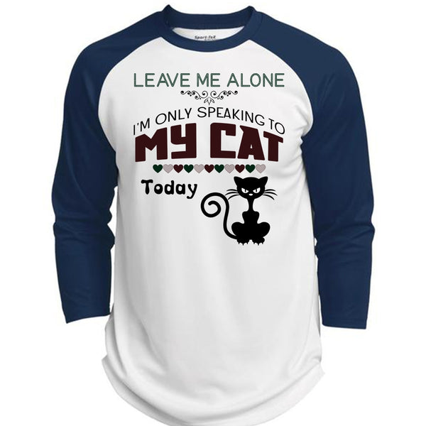 Leave Me Alone T Shirt, I'm Only Speaking To My Cat Today T Shirt, Favorite T Shirt  (Polyester Game Baseball Jersey)