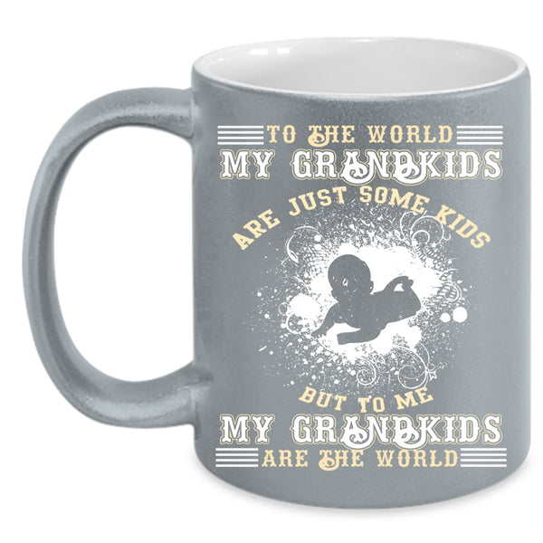 My Grandkids Are Just Some Kids Coffee Mug, My Grandkids Are The World Coffee Cup