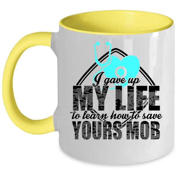Cool Gift For Nurses Coffee Mug, I Gave Up My Life Accent Mug