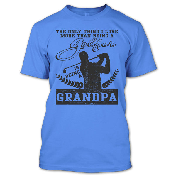 Being A Golfer T Shirt, Coolest Golfing Grandpa T Shirt