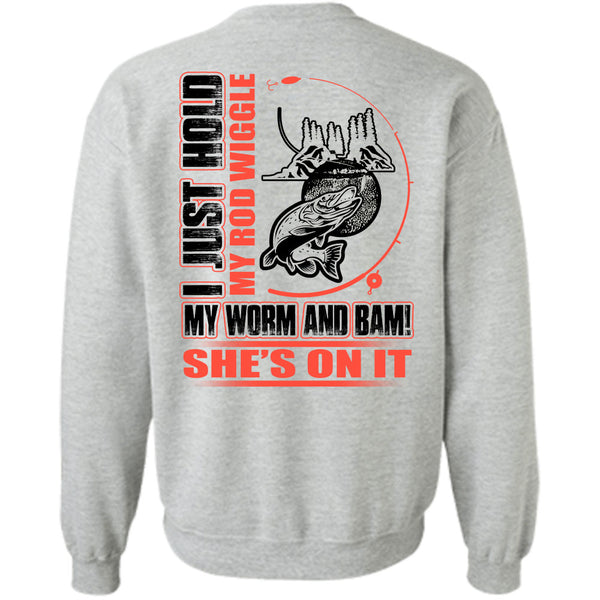 I Love Fishing T Shirt, I Just Hold My Rod Wiggle Sweatshirt