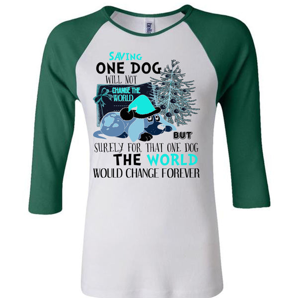 Saving One Dog Will Not Change The World T Shirt, I Love My Dog T Shirt, Awesome T-Shirts