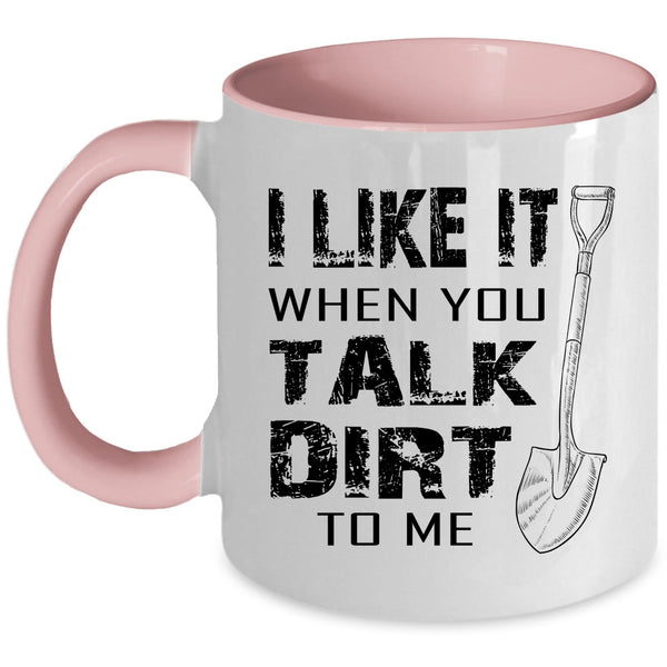 Cool Farmer Coffee Mug, I Like It When You Talk Dirt To Me Accent Mug