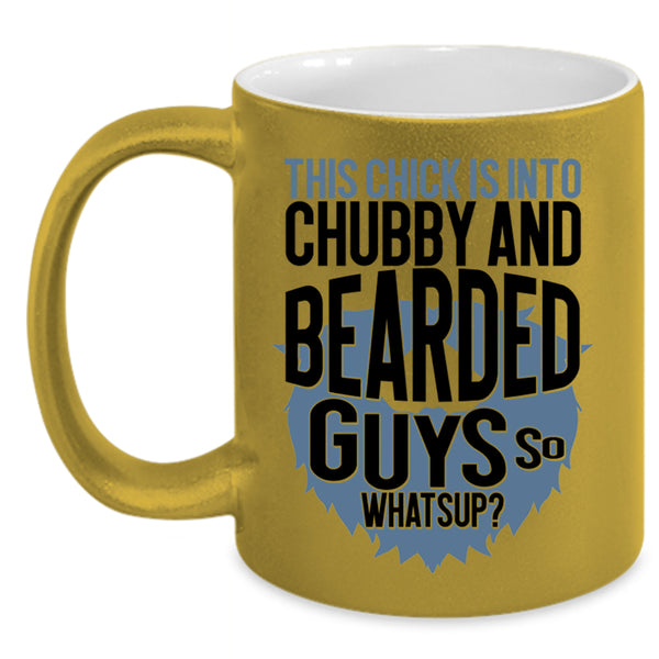 Funny Bearded Guys Coffee Mug, This Chick Is Into Chubby And Bearded Guys Accent Mug
