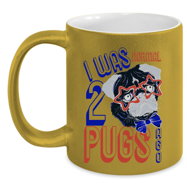 Cool Pugs Coffee Mug, I Was Normal 2 Pugs Ago Accent Mug