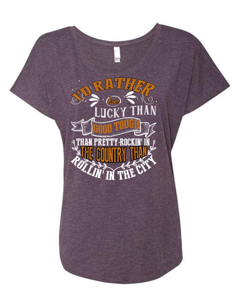 I'd Rather Be Lucky Than Good Tough T Shirt, Being A Husband T Shirt, Cool Shirt (Ladies' Triblend Dolman Sleeve)