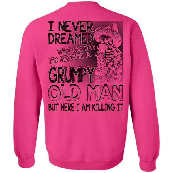 I Love Man T Shirt, I'd Become A Grumpy Old Man Sweatshirt