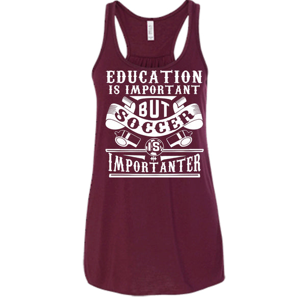 I Love Playing Soccer T Shirt, Education Is Important But Soccer Is Importanter T Shirt, Cool T Shirt