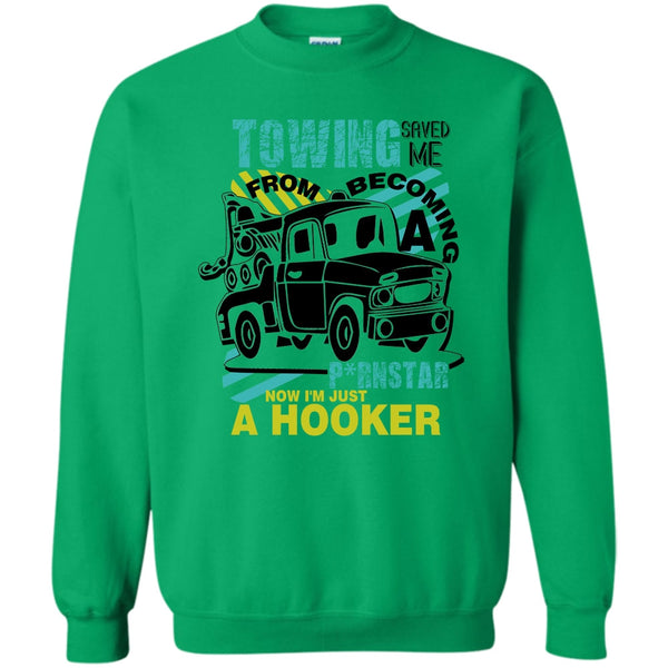 I'm A Trucker T Shirt, Towing Saved Me Sweatshirt