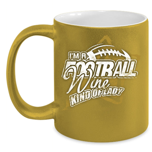 I'm A Football Wine Kind Of Lady Coffee Mug, Cool Girls Coffee Cup