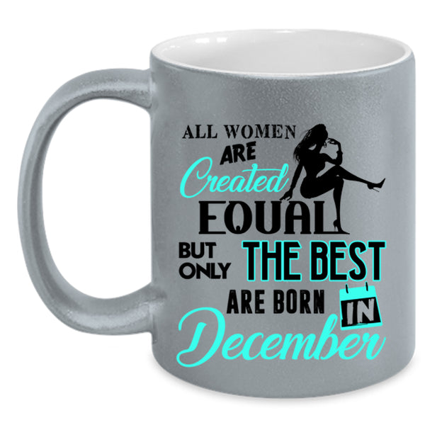 Birthday Coffee Mug, Only The Best Women Are Born In December Accent Mug