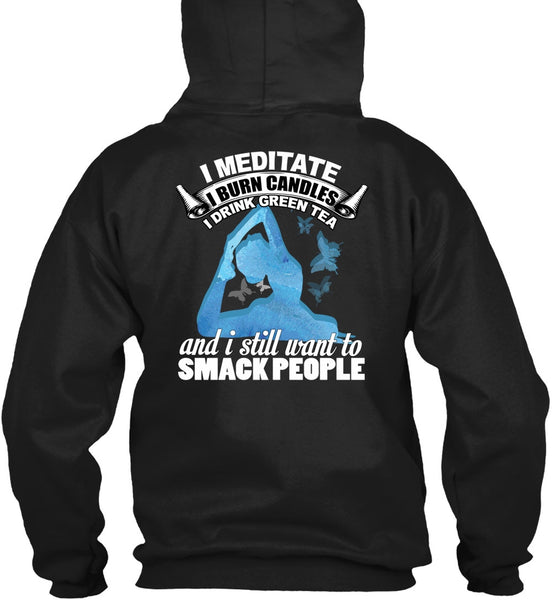 I Meditate T Shirt, I Still Want To Smack People T Shirt
