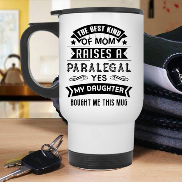 Cool Mom Travel Mug, The Best Kind Of Mom Raises A Paralegal Mug