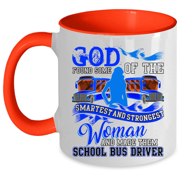 Made Them School Bus Driver Coffee Mug, The Smartest And Strongest Woman Accent Mug