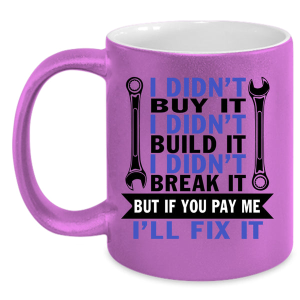 I Didn't Build It Coffee Mug, I Didn't Buy It Accent Mug