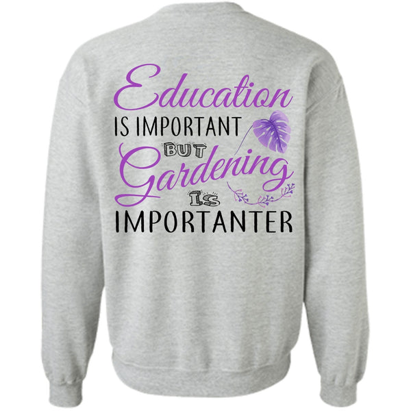 My Job T Shirt, Education Is Important But Gardening Is Importanter Sweatshirt