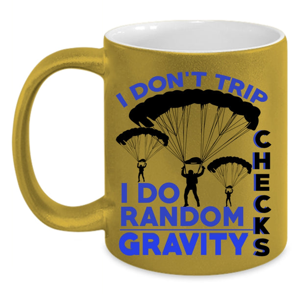 I Do Random Gravity Checks Coffee Mug, I Don't Trip Accent Mug
