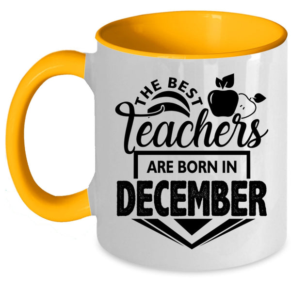 Cute Teacher Coffee Mug, The Best Teachers Are Born In December Accent Mug