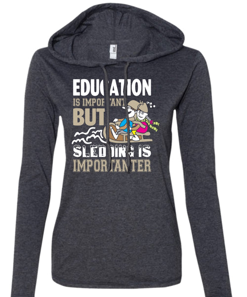 Education Is Important But Sledding Is Importanter T Shirt, Sport T Shirt (Anvil Ladies Ringspun Hooded)
