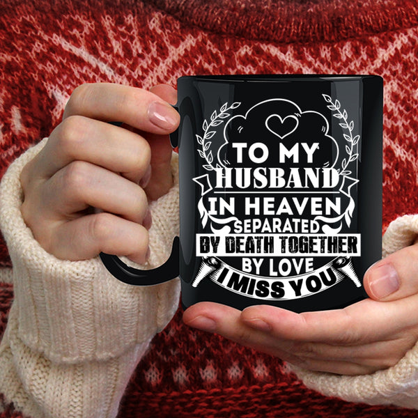 To My Husband In Heaven Coffee Mug, I Miss You Coffee Cup
