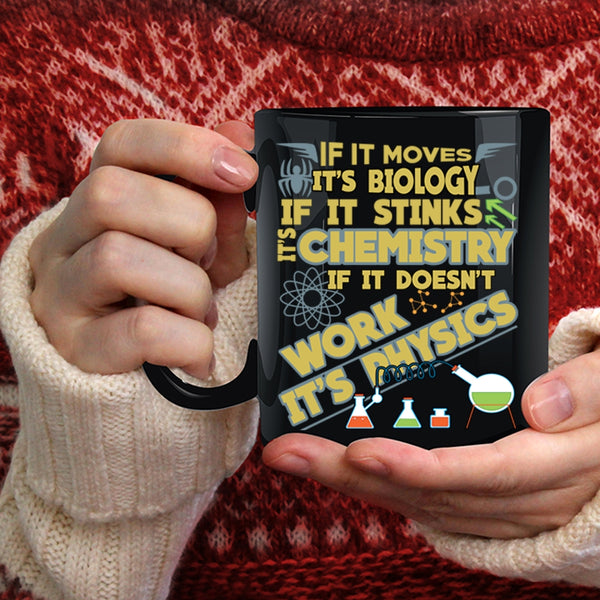 If It Moves It's Biology Coffee Mug, Chemistry And Physics Coffee Cup