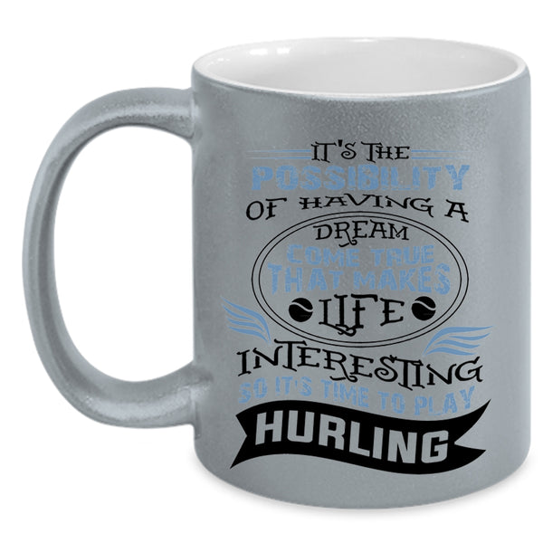 Funny Coffee Mug, Life Interesting So It's Time To Play Hurling Accent Mug