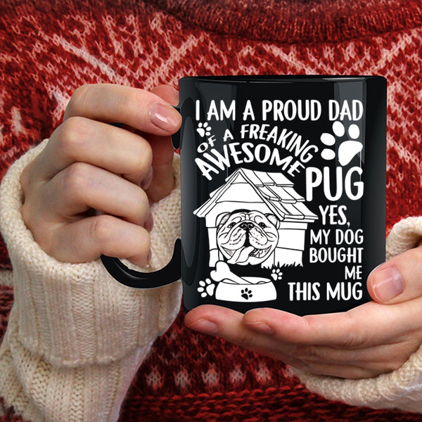 I Am A Proud Dad Of An Awesome Pug Coffee Mug, Cool Pug Dad Coffee Cup