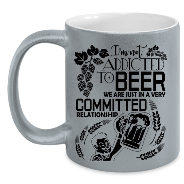 Cute Beer Drinker Coffee Mug, I'm Not Addicted To Beer Accent Mug