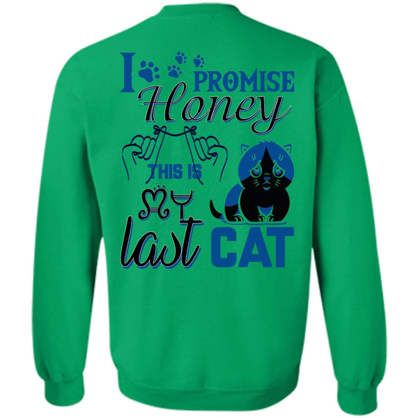 I Love My Cat T Shirt, I Promise Honey This Is My Last Cat Sweatshirt