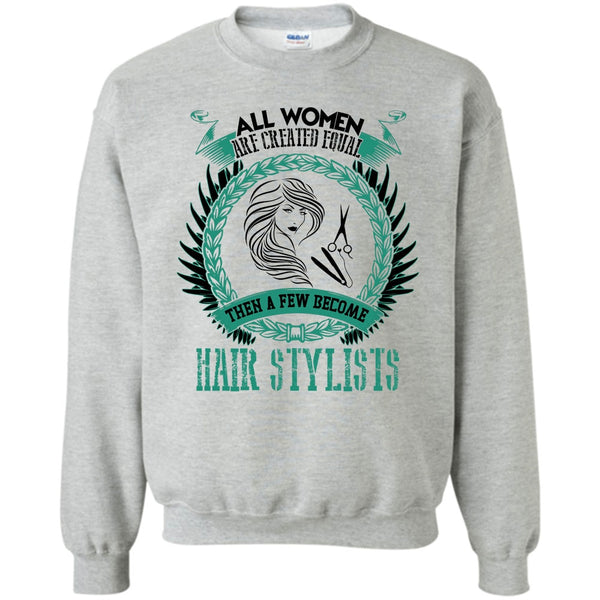 Coolest Hair Stylist T Shirt, All Women Are Created Equal Sweatshirt