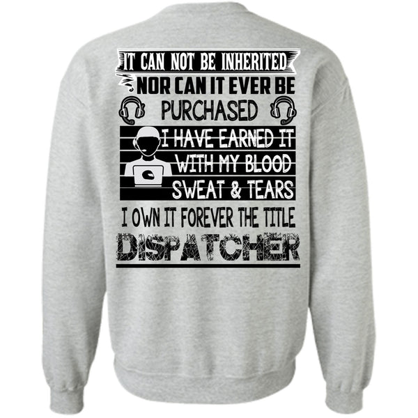 Being A Dispatcher T Shirt, I Own It Forever The Title Dispatcher Sweatshirt