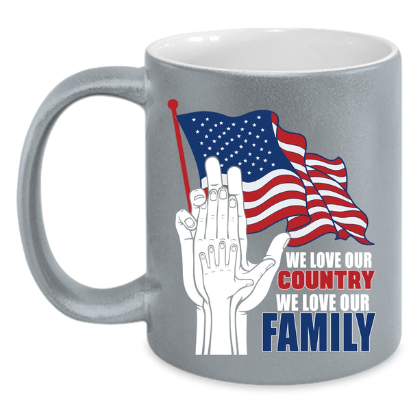 We Love Our Country Coffee Mug, We Love Our Family Coffee Cup