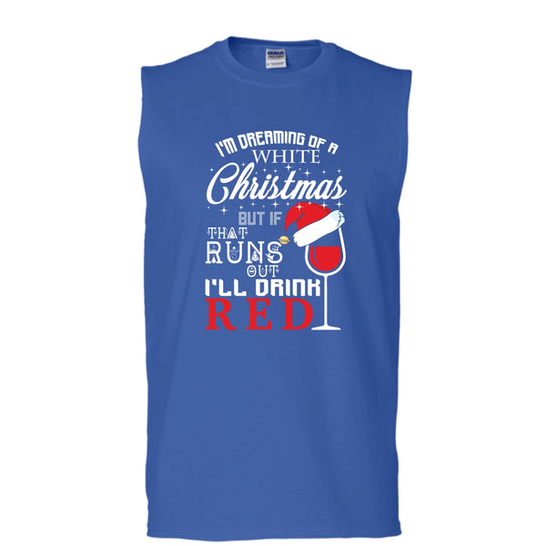 I'm Dreaning Of A White Christmas T Shirt, I'll Drink Red T Shirt, Cool T Shirt (Men's Cotton Sleeveless)