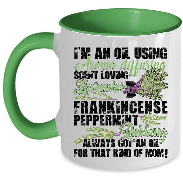 Got An Oil For That Kind Of Mom Coffee Mug, I'm An Oil Using Accent Mug