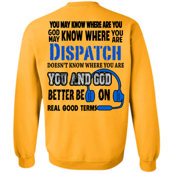 Being A Dispatcher T Shirt, God May Know Where You Are Dispatch Sweatshirt