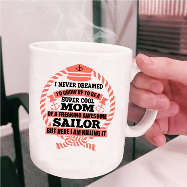 Awesome Sailor Coffee Mug, I's Grow Up To Be A Mom Of A Sailor Cup