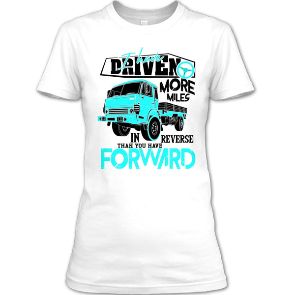 I Have Driven More Miles T Shirt, Coolest Truck Driver T Shirt