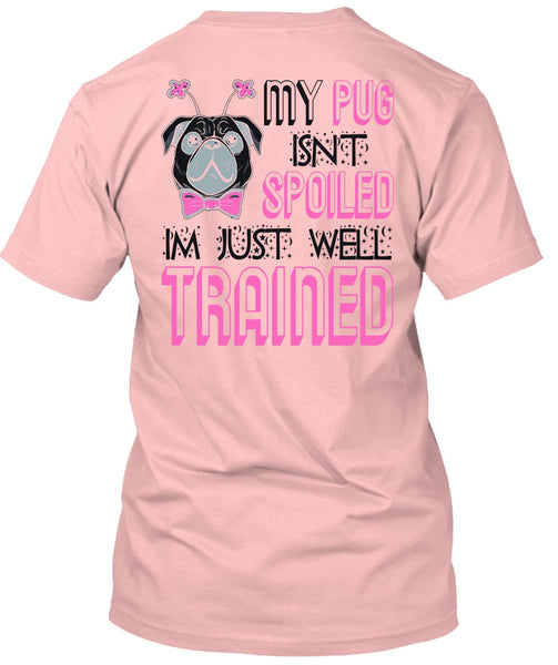 My Pug Isn't Spoiled T Shirt, I Love My Dog T Shirt