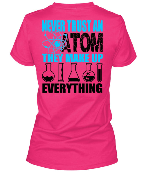 Never Trust An Atom T Shirt, I Love Scientist T Shirt